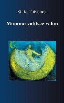 Mummo valitsee valon: Runoja - Riitta Toivonoja - cover