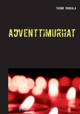 Adventtimurhat: Rikosromaani - Tarmo Vakkala - cover