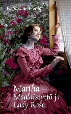 Martha -Maalaistyttö ja Lady Rose - Eila Sarkama-Voigt - cover