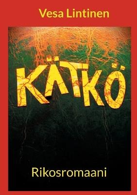 Kätkö: Rikosromaani - Vesa Lintinen - cover