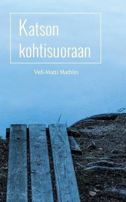 Katson kohtisuoraan - Veli-Matti Mathlin - cover
