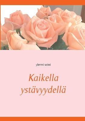 Kaikella ystävyydellä - Ylermi Soini - cover