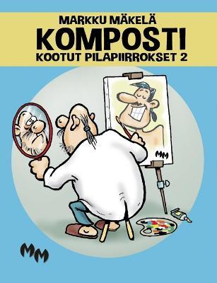 Komposti: Kootut pilapiirrokset 2 - Markku Mäkelä - cover