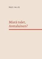 Mistä tulet, Anttalainen?: Sukujuuret menneiden vuosisatojen Karjalassa