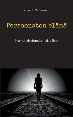 Persoonaton elämä: Itsensä oivaltamisen klassikko - Joseph S Benner - cover