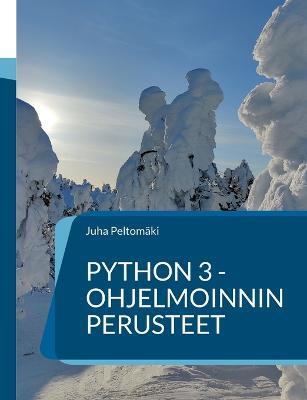 Python 3 -ohjelmoinnin perusteet - Juha Peltomäki - cover