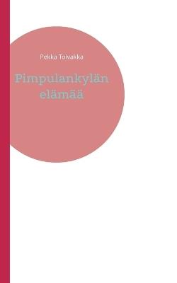 Pimpulankylän elämää - Pekka Toivakka - cover