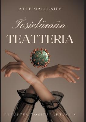 Tosielämän teatteria - Atte Mallenius - cover