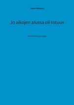 Jo aikojen alussa oli totuus: Kertomuksia ja runoja