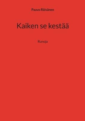 Kaiken se kestää: Runoja - Paavo Räisänen - cover