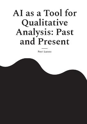 AI as a Tool for Qualitative Analysis: Past and Present - Petri Luosto - cover