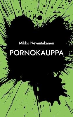 Pornokauppa - Mikko Nevantakanen - cover