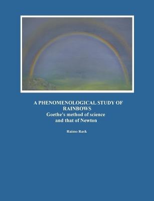 A Phenomenological Study of Rainbows: Goethe's method of science and that of Newton - Raimo Rask - cover