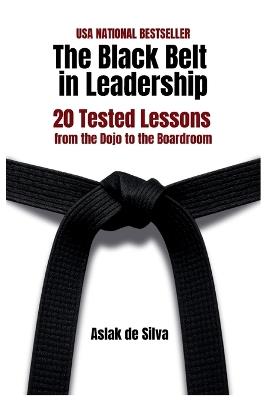 The Black Belt in Leadership: 20 Tested Lessons from the Dojo to the Boardroom - Aslak de Silva - cover