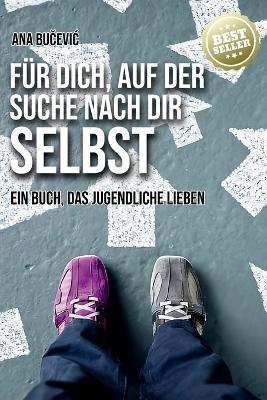Für Dich, Auf Der Suche Nach Dir Selbst: Ein Buch, Das Jugendliche Lieben - Ana Bučevic - cover