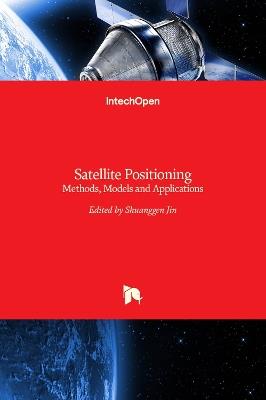 Satellite Positioning: Methods, Models and Applications - cover