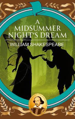 A Midsummer Night's Dream: Magic, Mischief and a Dream of Love - William Shakespeare - cover