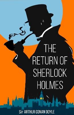 The Return of Sherlock Holmes: Thirteen New Sherlock Holmes Cases - Arthur Conan Doyle - cover