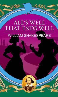All'S Well That Ends Well: Love, Honour and the Courage to Win - William Shakespeare - cover