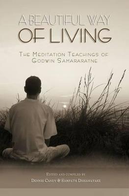 A Beautiful Way of Living: The meditation teachings of Godwin Samararatne - Godwin Samaratne - cover