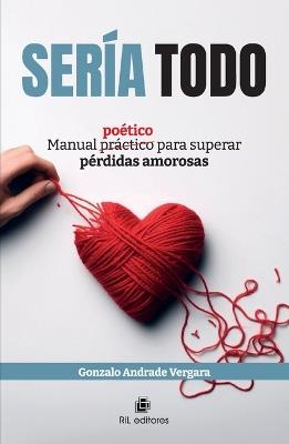 Sería todo. Manual poético para superar pérdidas amorosas - Gonzalo Andrade Vergara - cover
