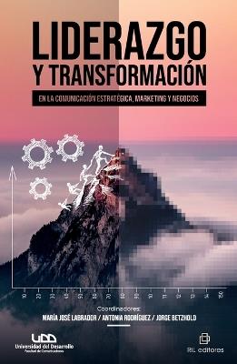 Liderazgo y transformación en la comunicación estratégica, marketing y negocios - María José Labrador,Antonia Rodríguez,Jorge Betzhold - cover