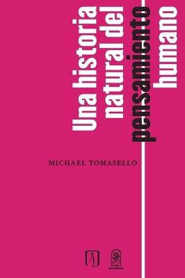 Una historia natural del pensamiento humano - Michael Tomasello - cover