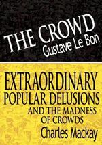 The Crowd & Extraordinary Popular Delusions and the Madness of Crowds