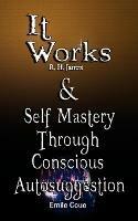 It Works by R. H. Jarrett AND Self Mastery Through Conscious Autosuggestion by Emile Coue