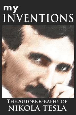 My Inventions: The Autobiography of Nikola Tesla - Nikola Tesla - cover