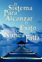 El Sistema Para Alcanzar El Exito Que Nunca Falla / The Success System That Never Fails - Clement Stone W Clement Stone,W Clement Stone - cover