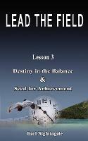 LEAD THE FIELD By Earl Nightingale - Lesson 3: Destiny in the Balance & Seed for Achievement - Earl Nightingale - cover