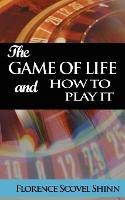 The Game of Life and How to Play It - Florence Scovel Shinn - cover