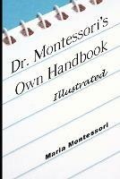 Dr. Montessori's Own Handbook - Illustrated - Maria Montessori - cover