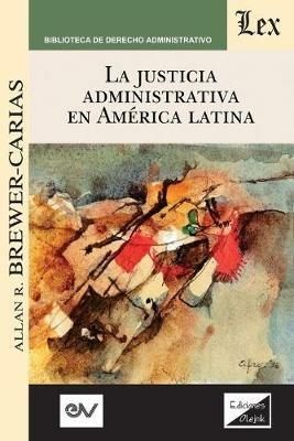 La Justicia Administrativa En America Latina - Allan R Brewer-Carias - cover