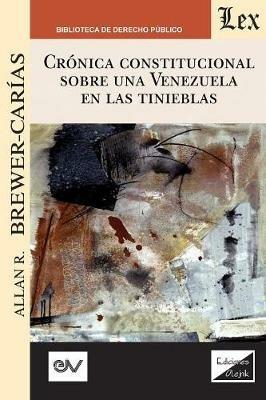 Cronica Constitucional Sobre Una Venezuela En Las Tinieblas 2018-2019 - Allan R Brewer-Carias - cover