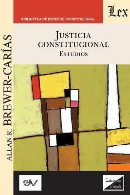 JUSTICIA CONSTITUCIONAL. Estudios - Allan R Brewer-Carias - cover