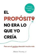 El Proposito No Era Lo Que Yo Creia