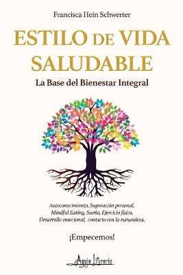 Estilo de vida saludable: La base del bienestar integral - Francisca Hein Schwerter - cover