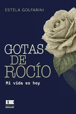 Gotas de rocío: Mi vida es hoy - Estela Golfarini - cover