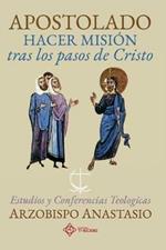 Apostolado, hacer mision tras los pasos de Cristo: Estudios y conferencias teologicas