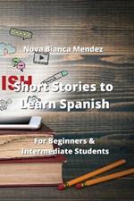 Short Stories to Learn Spanish: For Beginners & Intermediate Students
