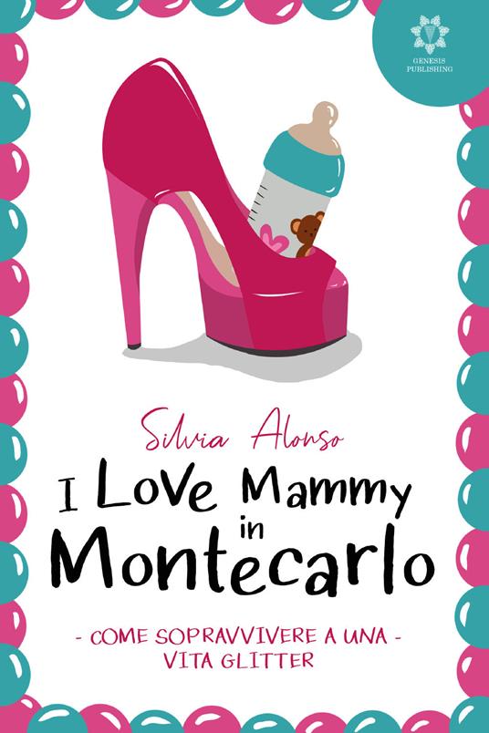 I love Mammy in Montecarlo. Come sopravvivere a una vita glitter - Silvia Alonso - copertina
