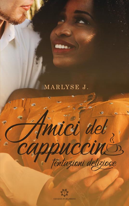 Amici del cappuccino. Tentazioni deliziose - Marlyse J. - copertina