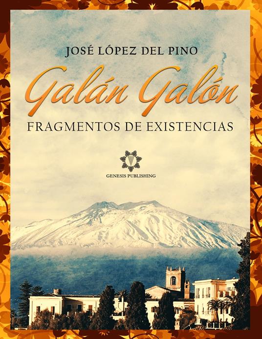 Galán Galón - Fragmentos de existencias - José López Del Pino - ebook