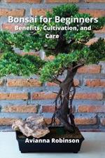Bonsai for Beginners: Benefits, Cultivation, and Care