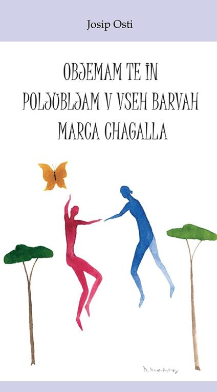 Objemam te in poljubljam v vseh barvah Marca Chagalla - Josip Osti - ebook