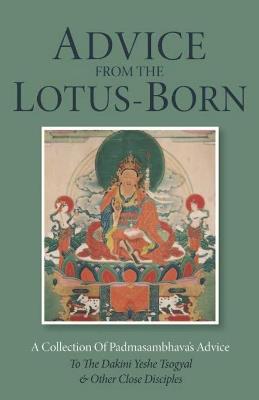 Advice from the Lotus-Born: A Collection of Padmasambhava's Advice to the Dakini Yeshe Tsogyal and Other Close Disciples - Padmasambhava - cover