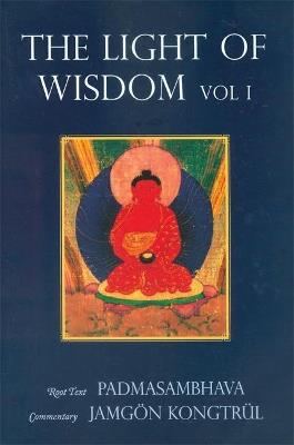 Light of Wisdom, Volume I: A Collection of Padmasambhava's Advice to the Dakini Yeshe Togyal and Other Close Disciples - Padmasambhava,Tulku Urgyen Rinpoche - cover