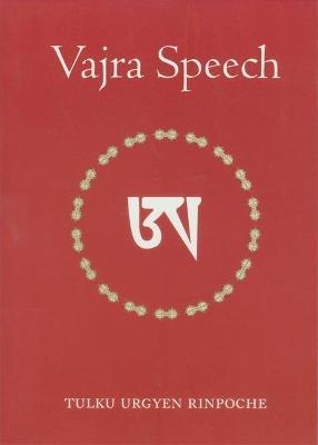 Vajra Speech: A Commentary on The Quintessence of Spiritual Practice, The Direct Instructions of the Great Compassionate One - Tulku Urgyen Rinpoche - cover